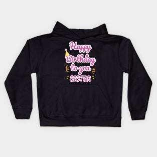 Happy Birthday To You Sister Kids Hoodie